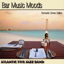 
	Atlantic Five Jazz Band - Bar Music Moods - Romantic Dinner Edition	